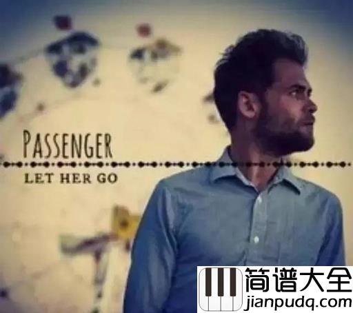 Let_Her_Go钢琴谱_总要等到失去才懂得珍惜吗